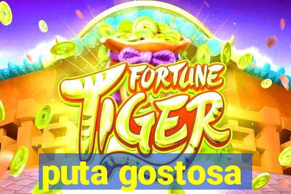 puta gostosa